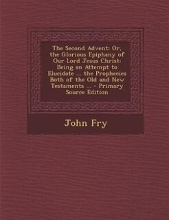 Front cover_The Second Advent; Or, the Glorious Epiphany of Our Lord Jesus Christ
