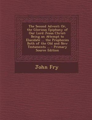 Front cover_The Second Advent; Or, the Glorious Epiphany of Our Lord Jesus Christ