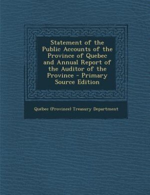 Couverture_Statement of the Public Accounts of the Province of Quebec and Annual Report of the Auditor of the Province - Primary Source Edition
