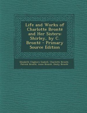 Front cover_Life and Works of Charlotte Brontë and Her Sisters