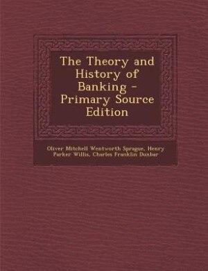 The Theory and History of Banking - Primary Source Edition