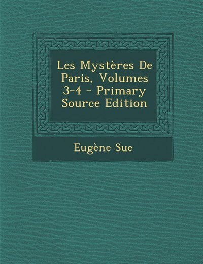 Les Mystères De Paris, Volumes 3-4 - Primary Source Edition