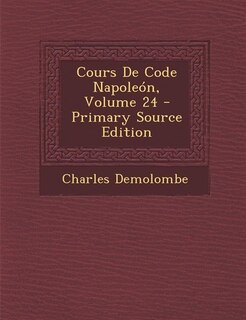 Front cover_Cours De Code Napoleón, Volume 24 - Primary Source Edition