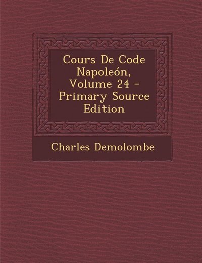 Front cover_Cours De Code Napoleón, Volume 24 - Primary Source Edition