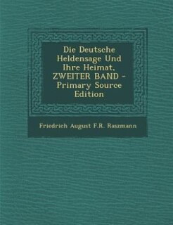 Couverture_Die Deutsche Heldensage Und Ihre Heimat, ZWEITER BAND - Primary Source Edition