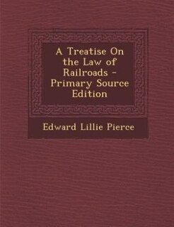 Couverture_A Treatise On the Law of Railroads - Primary Source Edition