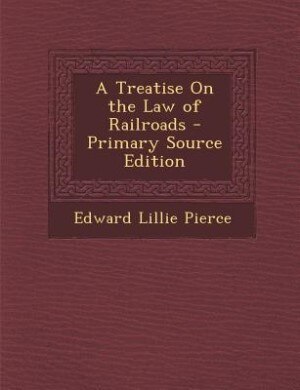 Couverture_A Treatise On the Law of Railroads - Primary Source Edition