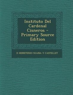 Instituto Del Cardenal Cisneros - Primary Source Edition
