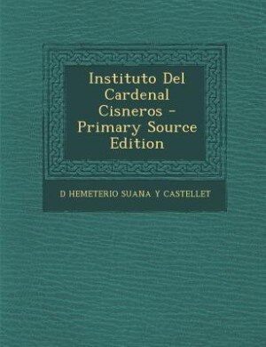 Instituto Del Cardenal Cisneros - Primary Source Edition