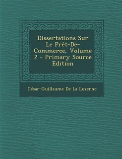 Couverture_Dissertations Sur Le Prêt-De-Commerce, Volume 2 - Primary Source Edition