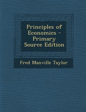 Principles of Economics - Primary Source Edition