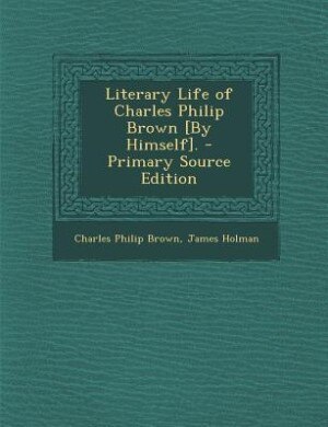 Couverture_Literary Life of Charles Philip Brown [By Himself]. - Primary Source Edition