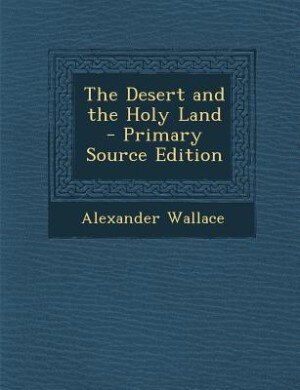Front cover_The Desert and the Holy Land - Primary Source Edition