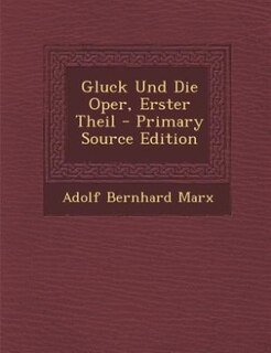 Couverture_Gluck Und Die Oper, Erster Theil - Primary Source Edition