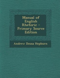 Couverture_Manual of English Rhetoric - Primary Source Edition