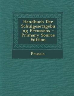 Couverture_Handbuch Der Schulgesetzgebung Preussens - Primary Source Edition