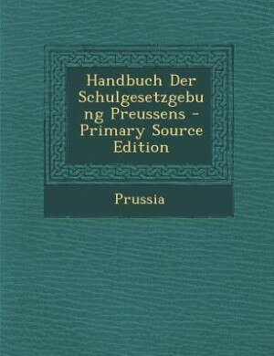 Couverture_Handbuch Der Schulgesetzgebung Preussens - Primary Source Edition