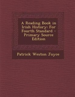 A Reading Book in Irish History: For Fourth Standard - Primary Source Edition