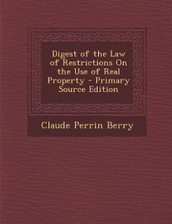 Front cover_Digest of the Law of Restrictions On the Use of Real Property - Primary Source Edition