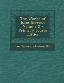 Front cover_The Works of Isaac Barrow, Volume 2 - Primary Source Edition