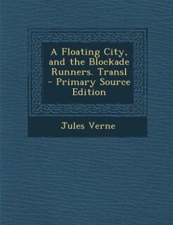 Couverture_A Floating City, and the Blockade Runners. Transl - Primary Source Edition