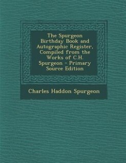 The Spurgeon Birthday Book and Autographic Register, Compiled from the Works of C.H. Spurgeon