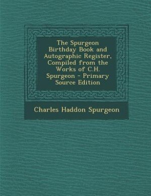The Spurgeon Birthday Book and Autographic Register, Compiled from the Works of C.H. Spurgeon