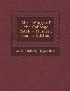 Couverture_Mrs. Wiggs of the Cabbage Patch - Primary Source Edition