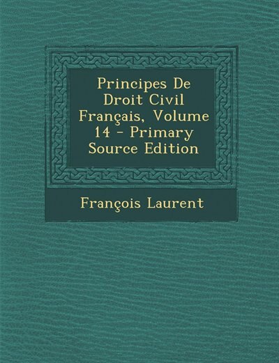 Principes De Droit Civil Français, Volume 14 - Primary Source Edition