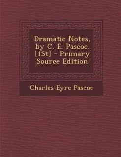 Couverture_Dramatic Notes, by C. E. Pascoe. [1St] - Primary Source Edition