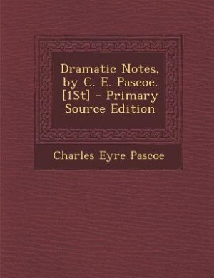 Couverture_Dramatic Notes, by C. E. Pascoe. [1St] - Primary Source Edition
