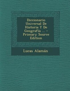 Diccionario Universal De Historia Y De Geografía ...