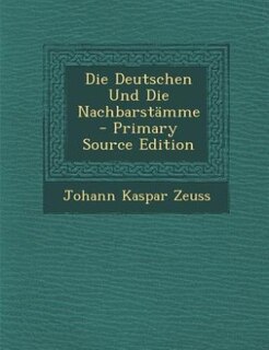 Die Deutschen Und Die Nachbarstämme - Primary Source Edition