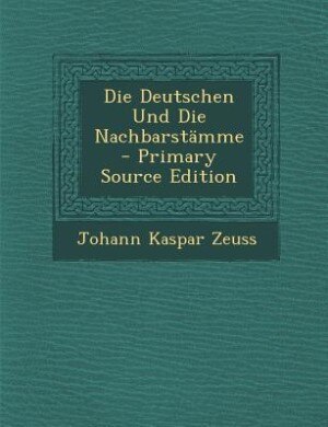 Die Deutschen Und Die Nachbarstämme - Primary Source Edition