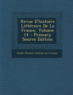 Couverture_Revue D'histoire Littéraire De La France, Volume 14 - Primary Source Edition
