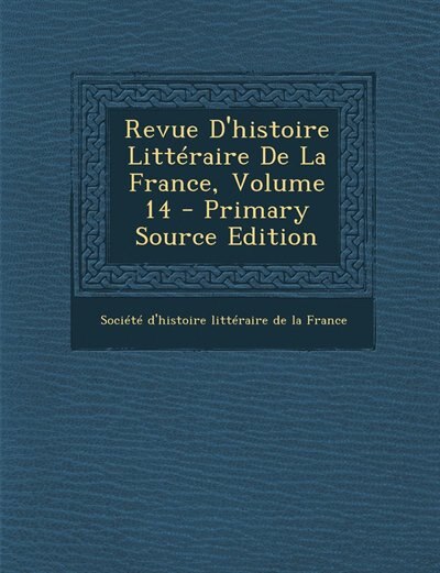 Couverture_Revue D'histoire Littéraire De La France, Volume 14 - Primary Source Edition
