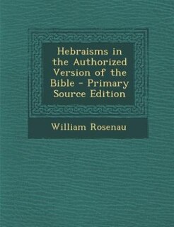 Front cover_Hebraisms in the Authorized Version of the Bible - Primary Source Edition