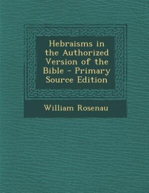 Front cover_Hebraisms in the Authorized Version of the Bible - Primary Source Edition