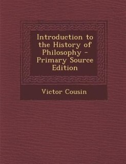 Introduction to the History of Philosophy - Primary Source Edition