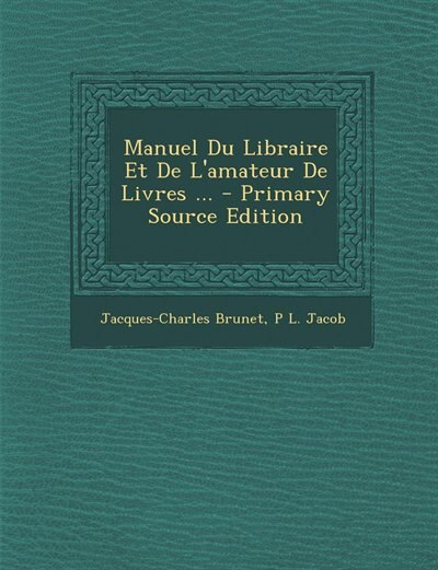 Manuel Du Libraire Et De L'amateur De Livres ... - Primary Source Edition