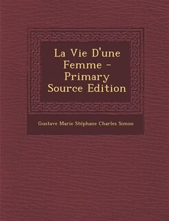Front cover_La Vie D'une Femme - Primary Source Edition