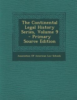 Front cover_The Continental Legal History Series, Volume 9 - Primary Source Edition