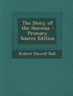 The Story of the Heavens - Primary Source Edition