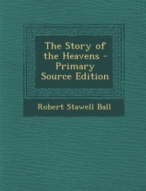 The Story of the Heavens - Primary Source Edition