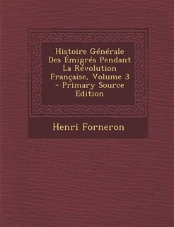 Histoire Générale Des Émigrés Pendant La Révolution Française, Volume 3 - Primary Source Edition