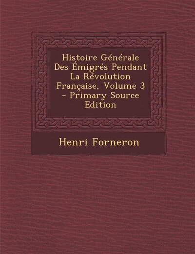Histoire Générale Des Émigrés Pendant La Révolution Française, Volume 3 - Primary Source Edition