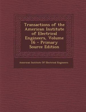 Couverture_Transactions of the American Institute of Electrical Engineers, Volume 16 - Primary Source Edition