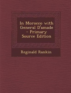 In Morocco with General D'amade - Primary Source Edition