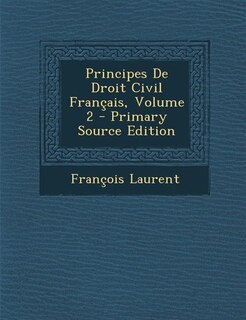 Couverture_Principes De Droit Civil Français, Volume 2 - Primary Source Edition