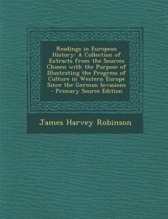 Readings in European History: A Collection of Extracts from the Sources Chosen with the Purpose of Illustrating the Progress of C